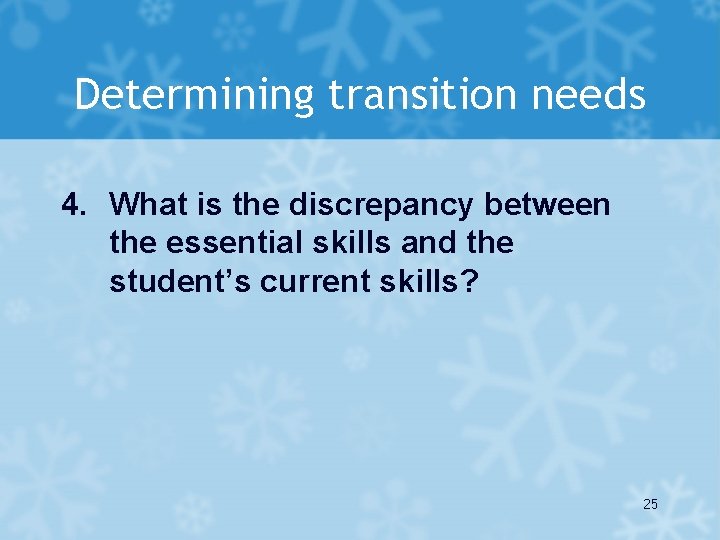Determining transition needs 4. What is the discrepancy between the essential skills and the