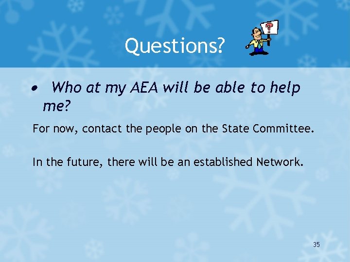 Questions? · Who at my AEA will be able to help me? For now,