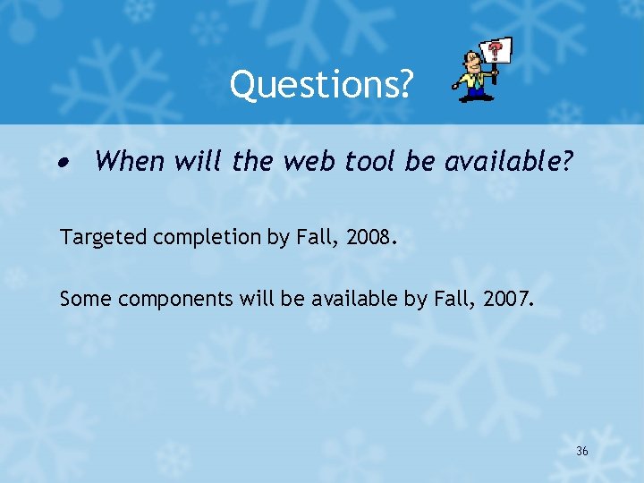 Questions? · When will the web tool be available? Targeted completion by Fall, 2008.