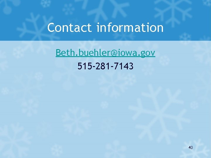 Contact information Beth. buehler@iowa. gov 515 -281 -7143 40 