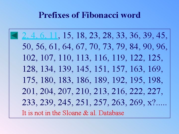 Prefixes of Fibonacci word 2, 4, 6, 11, 15, 18, 23, 28, 33, 36,