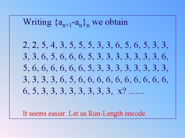 Writing {an+1 -an}n we obtain 2, 2, 5, 4, 3, 5, 5, 5, 3,