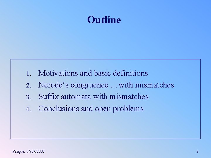 Outline Motivations and basic definitions 2. Nerode’s congruence …with mismatches 3. Suffix automata with