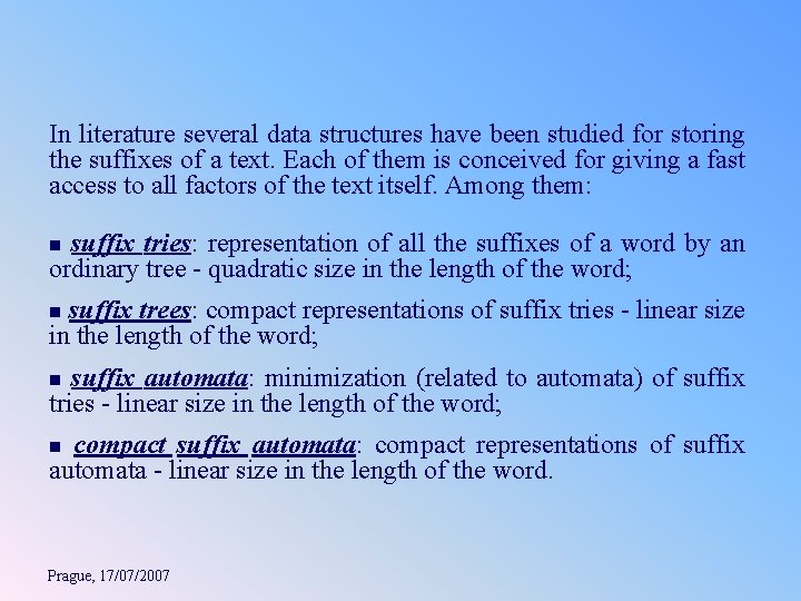 In literature several data structures have been studied for storing the suffixes of a