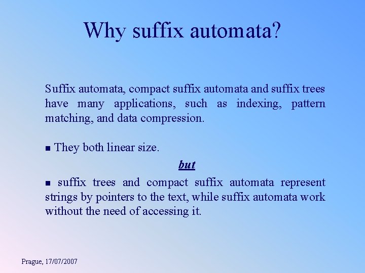 Why suffix automata? Suffix automata, compact suffix automata and suffix trees have many applications,