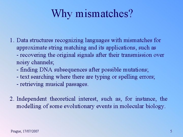 Why mismatches? 1. Data structures recognizing languages with mismatches for approximate string matching and