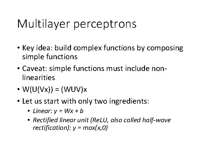 Multilayer perceptrons • Key idea: build complex functions by composing simple functions • Caveat: Multilayer perceptrons • Key idea: build complex functions by composing simple functions • Caveat: