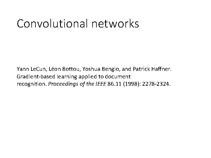 Convolutional networks Yann Le. Cun, Léon Bottou, Yoshua Bengio, and Patrick Haffner. Gradient-based learning Convolutional networks Yann Le. Cun, Léon Bottou, Yoshua Bengio, and Patrick Haffner. Gradient-based learning