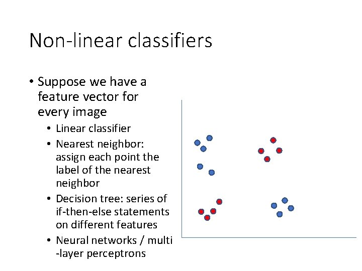Non-linear classifiers • Suppose we have a feature vector for every image • Linear Non-linear classifiers • Suppose we have a feature vector for every image • Linear