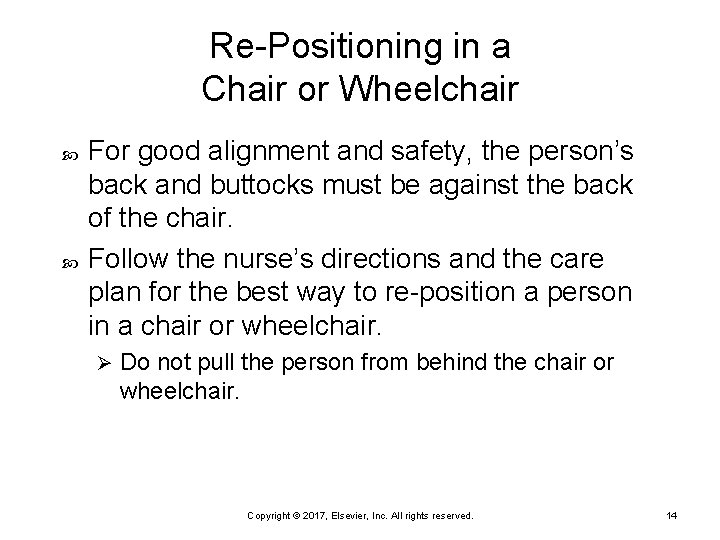 Re-Positioning in a Chair or Wheelchair For good alignment and safety, the person’s back