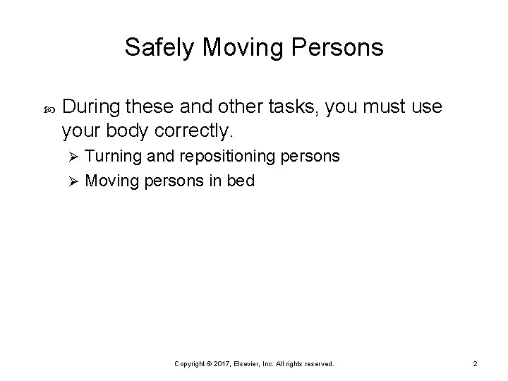 Safely Moving Persons During these and other tasks, you must use your body correctly.