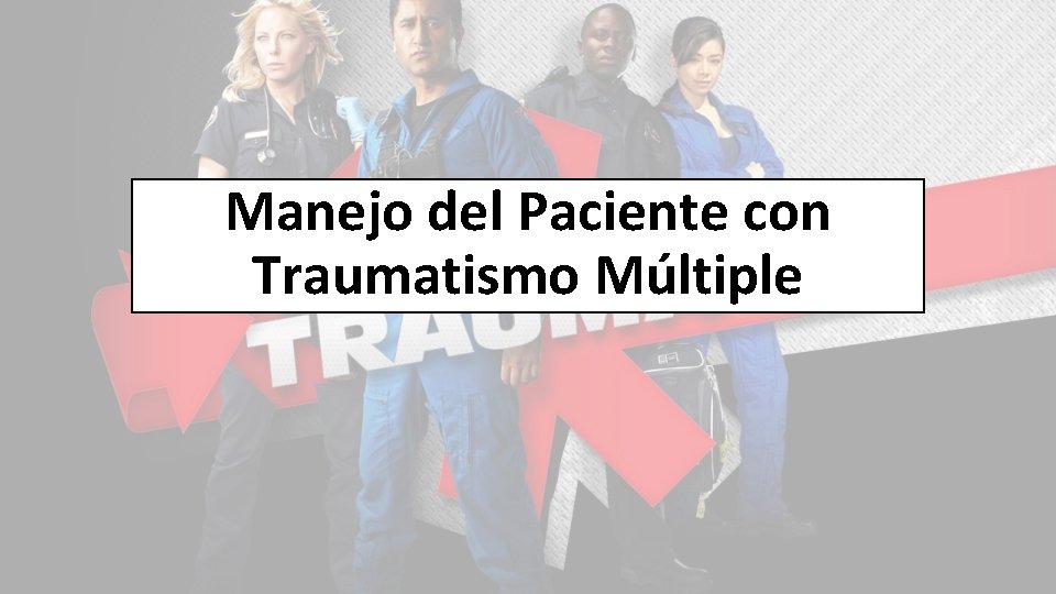 Manejo del Paciente con Traumatismo Múltiple 