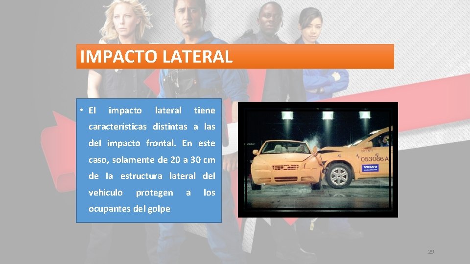 IMPACTO LATERAL • El impacto lateral tiene características distintas a las del impacto frontal.