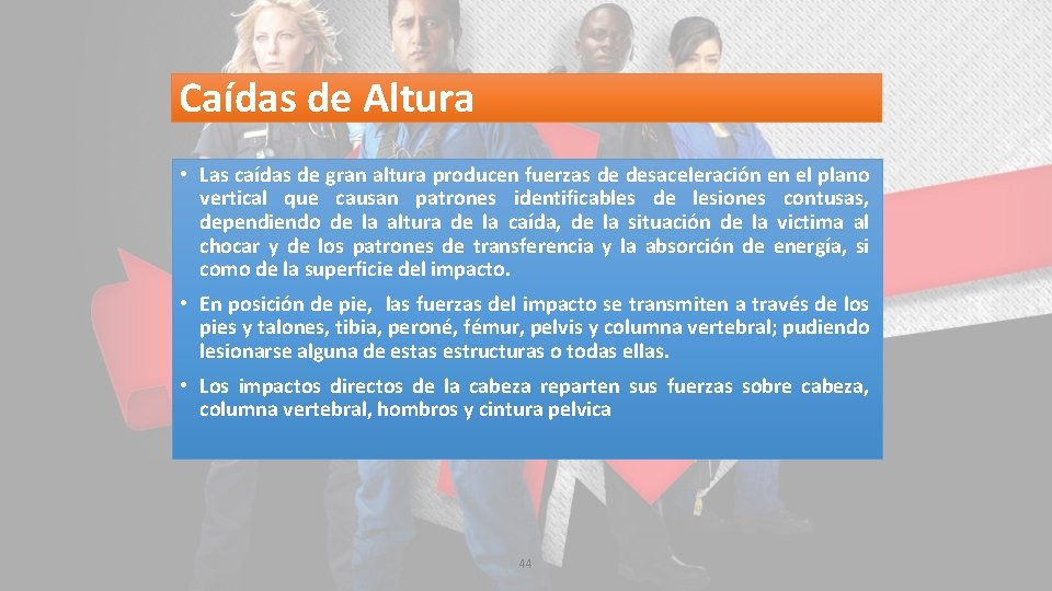 Caídas de Altura • Las caídas de gran altura producen fuerzas de desaceleración en