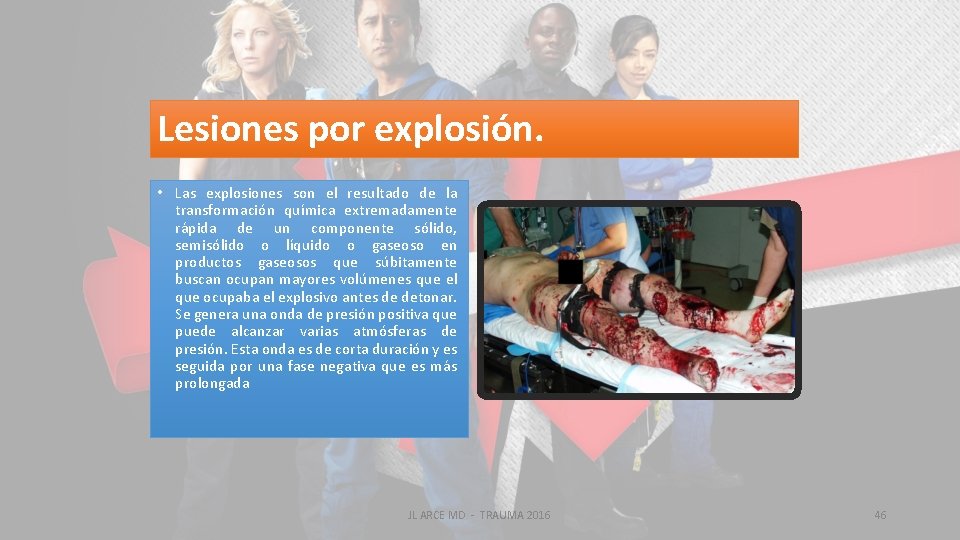 Lesiones por explosión. • Las explosiones son el resultado de la transformación química extremadamente