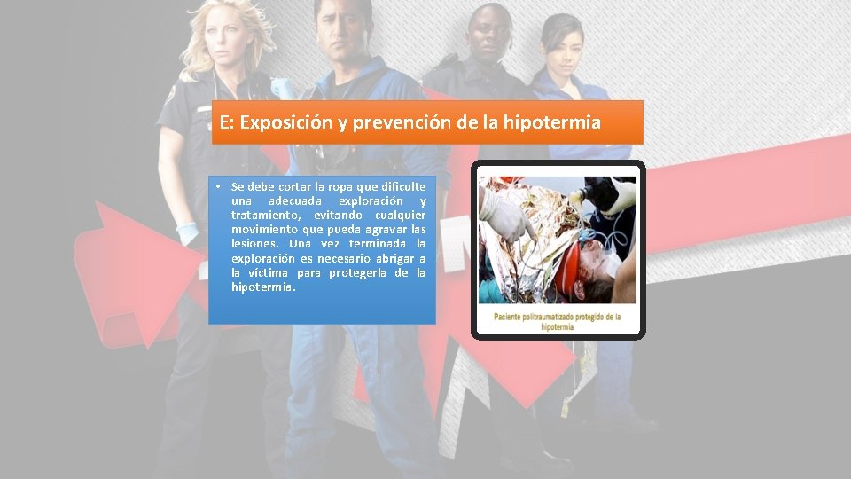 E: Exposición y prevención de la hipotermia • Se debe cortar la ropa que