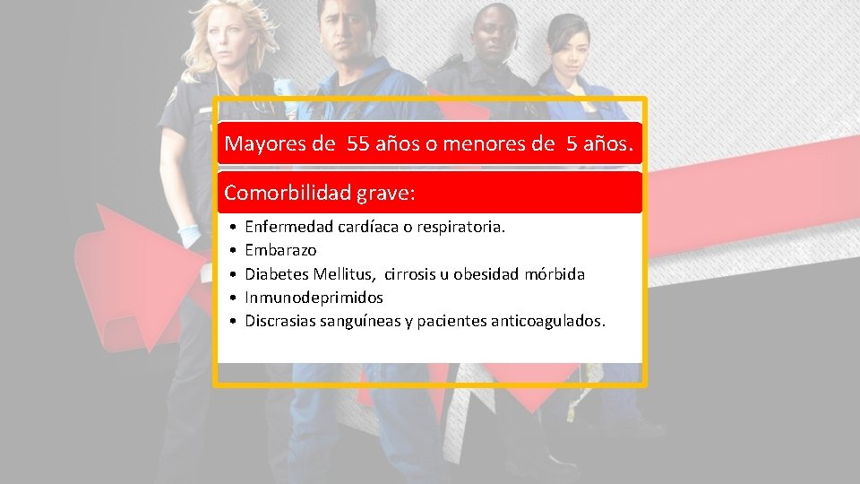 Mayores de 55 años o menores de 5 años. Comorbilidad grave: • • •