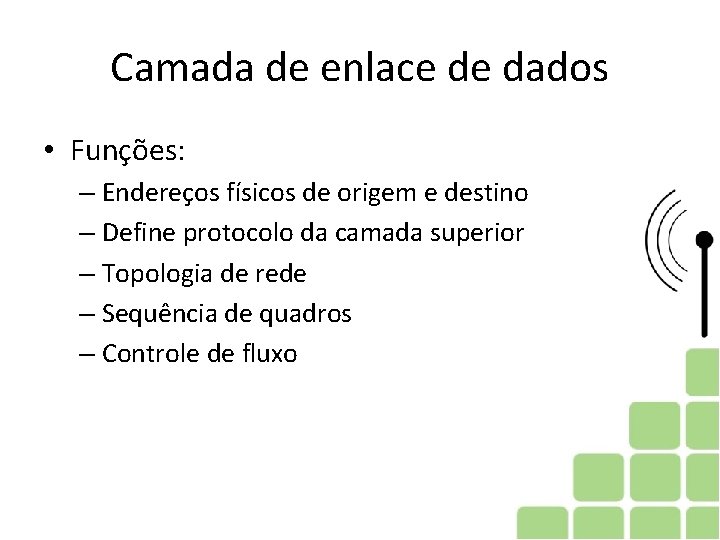 Camada de enlace de dados • Funções: – Endereços físicos de origem e destino