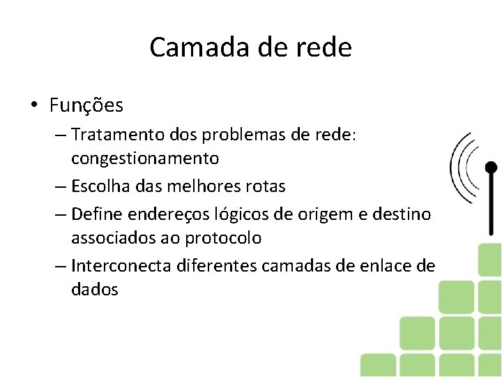 Camada de rede • Funções – Tratamento dos problemas de rede: congestionamento – Escolha