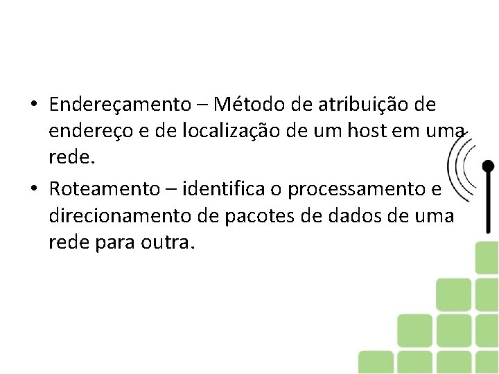  • Endereçamento – Método de atribuição de endereço e de localização de um