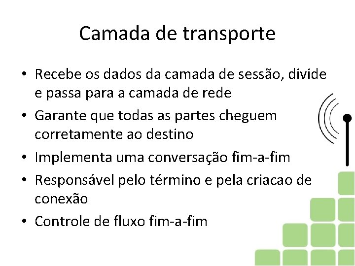 Camada de transporte • Recebe os dados da camada de sessão, divide e passa