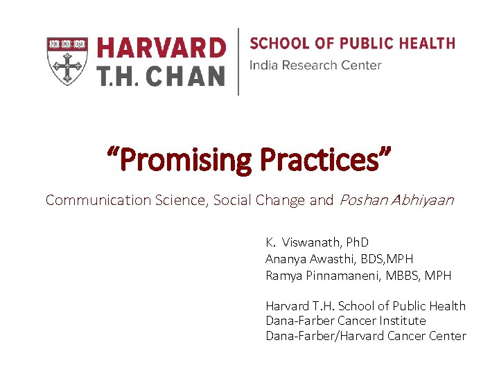 “Promising Practices” Communication Science, Social Change and Poshan Abhiyaan K. Viswanath, Ph. D Ananya