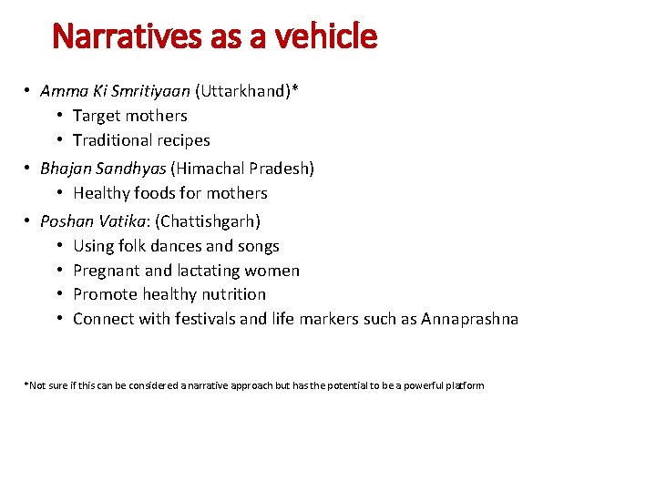 Narratives as a vehicle • Amma Ki Smritiyaan (Uttarkhand)* • Target mothers • Traditional