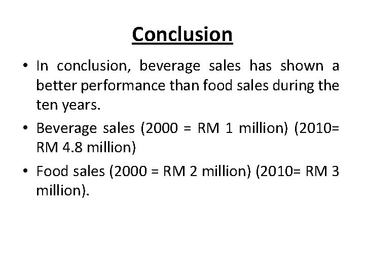 Conclusion • In conclusion, beverage sales has shown a better performance than food sales