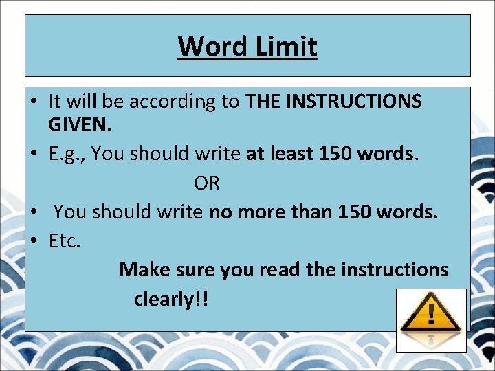 Word Limit • It will be according to THE INSTRUCTIONS GIVEN. • E. g.
