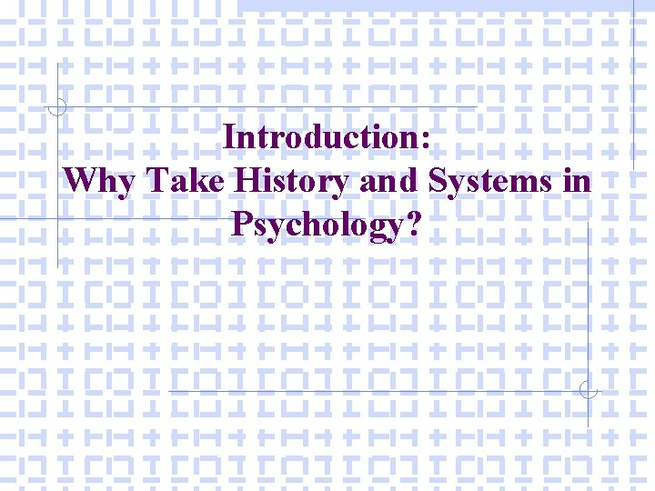 Introduction: Why Take History and Systems in Psychology? 