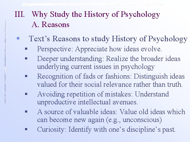III. Why Study the History of Psychology A. Reasons § Text’s Reasons to study