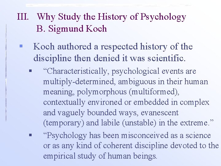 III. Why Study the History of Psychology B. Sigmund Koch § Koch authored a