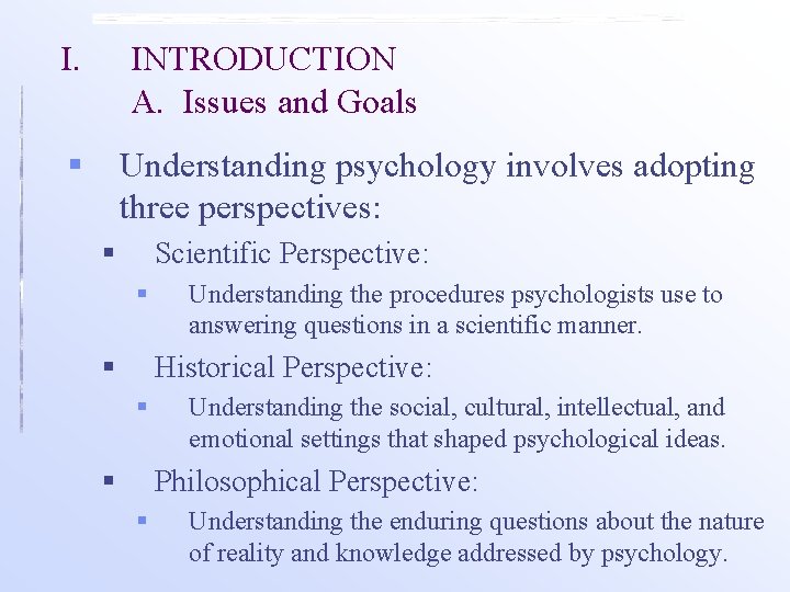 I. INTRODUCTION A. Issues and Goals § Understanding psychology involves adopting three perspectives: §