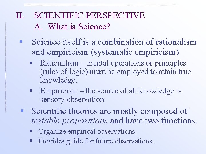 II. SCIENTIFIC PERSPECTIVE A. What is Science? § Science itself is a combination of