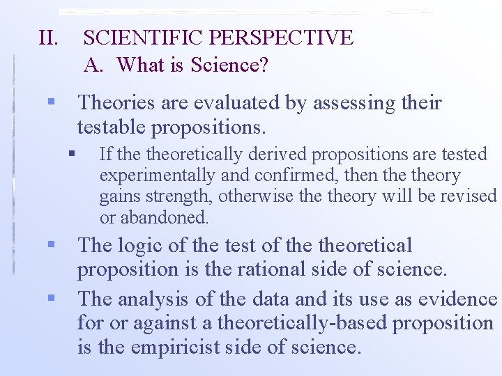 II. SCIENTIFIC PERSPECTIVE A. What is Science? § Theories are evaluated by assessing their