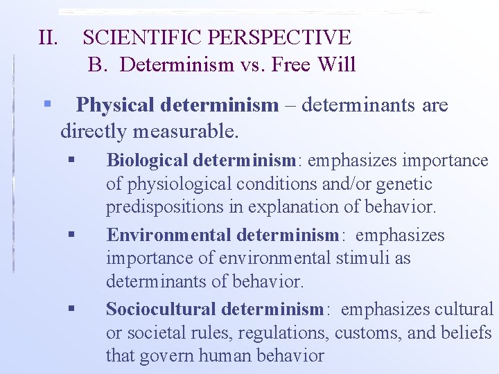 II. § SCIENTIFIC PERSPECTIVE B. Determinism vs. Free Will Physical determinism – determinants are