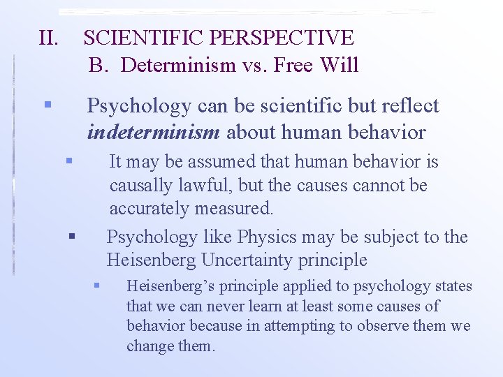 II. SCIENTIFIC PERSPECTIVE B. Determinism vs. Free Will § Psychology can be scientific but