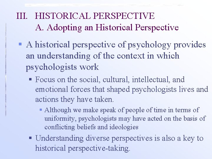 III. HISTORICAL PERSPECTIVE A. Adopting an Historical Perspective § A historical perspective of psychology