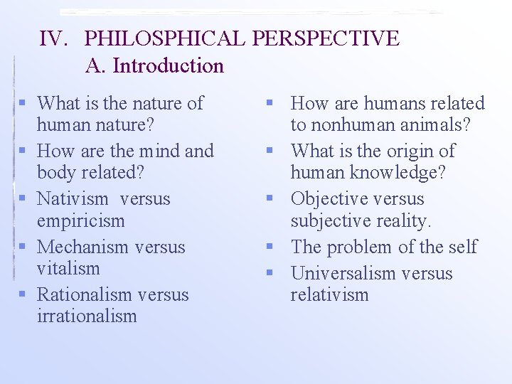 IV. PHILOSPHICAL PERSPECTIVE A. Introduction § What is the nature of human nature? §