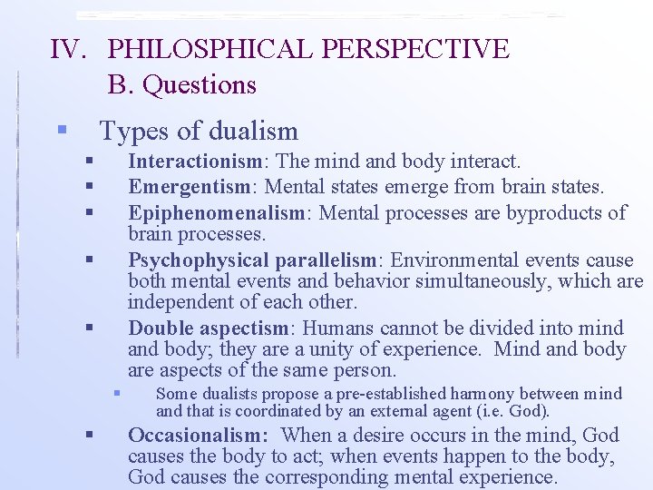 IV. PHILOSPHICAL PERSPECTIVE B. Questions § Types of dualism § § § Interactionism: The