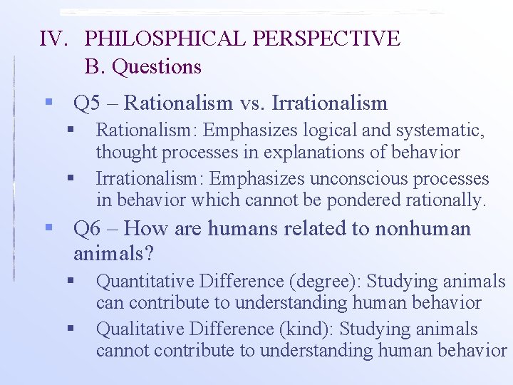 IV. PHILOSPHICAL PERSPECTIVE B. Questions § Q 5 – Rationalism vs. Irrationalism § §