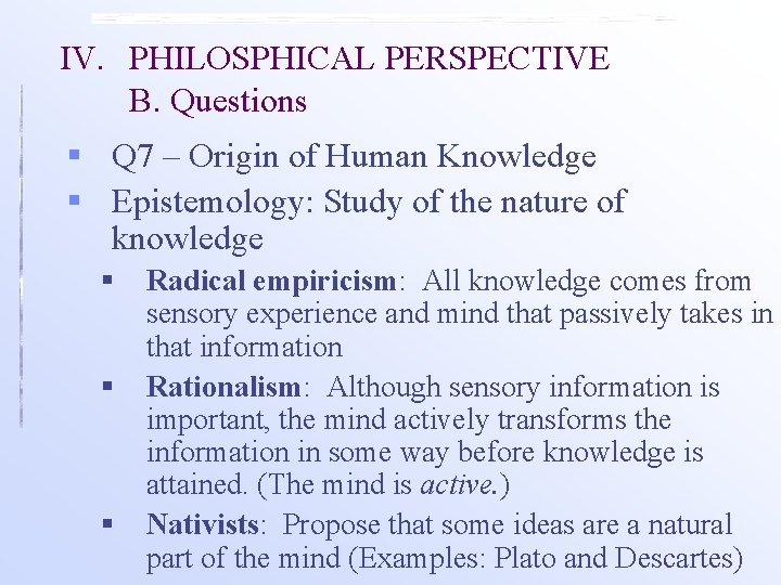 IV. PHILOSPHICAL PERSPECTIVE B. Questions § Q 7 – Origin of Human Knowledge §