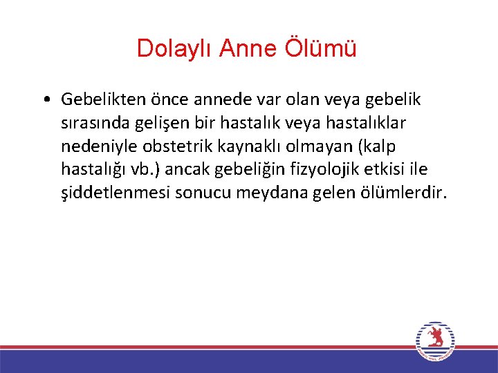 Dolaylı Anne Ölümü • Gebelikten önce annede var olan veya gebelik sırasında gelişen bir