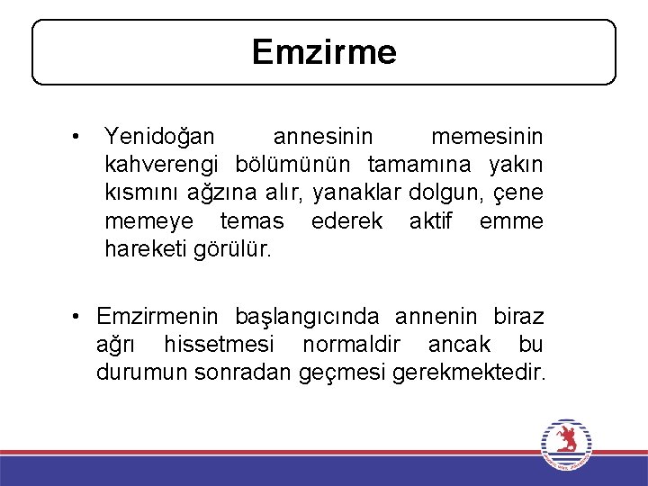 Emzirme • Yenidoğan annesinin memesinin kahverengi bölümünün tamamına yakın kısmını ağzına alır, yanaklar dolgun,