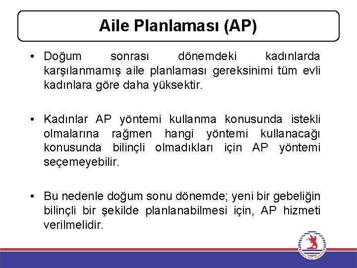 Aile Planlaması (AP) • Doğum sonrası dönemdeki kadınlarda karşılanmamış aile planlaması gereksinimi tüm evli