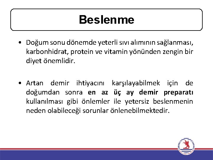 Beslenme • Doğum sonu dönemde yeterli sıvı alımının sağlanması, karbonhidrat, protein ve vitamin yönünden