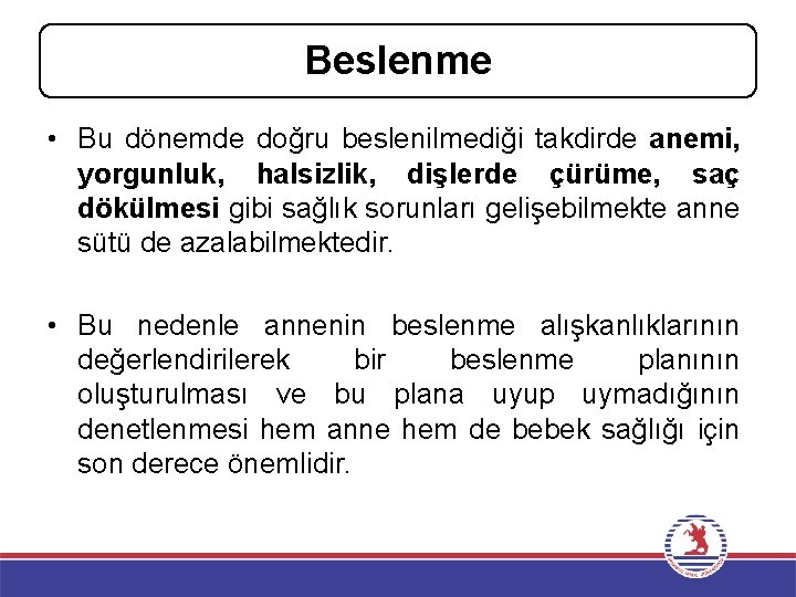 Beslenme • Bu dönemde doğru beslenilmediği takdirde anemi, yorgunluk, halsizlik, dişlerde çürüme, saç dökülmesi