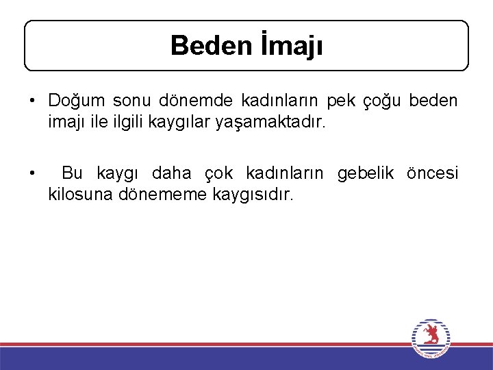 Beden İmajı • Doğum sonu dönemde kadınların pek çoğu beden imajı ile ilgili kaygılar