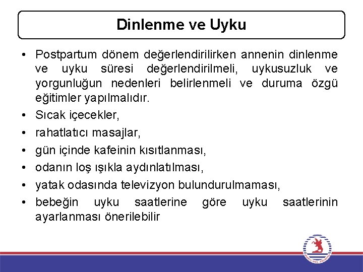 Dinlenme ve Uyku • Postpartum dönem değerlendirilirken annenin dinlenme ve uyku süresi değerlendirilmeli, uykusuzluk