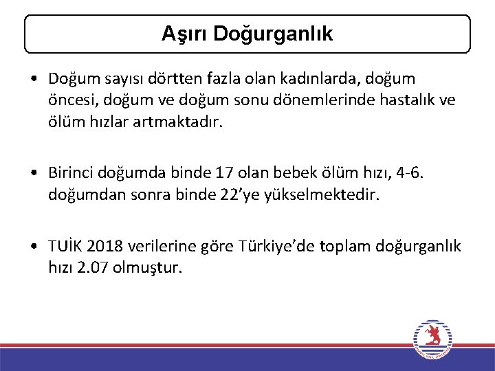 Aşırı Doğurganlık • Doğum sayısı dörtten fazla olan kadınlarda, doğum öncesi, doğum ve doğum